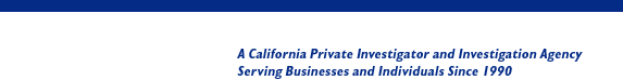 A California Private Investigator and Investigation Agency Serving Businesess and Individuals Since 1990